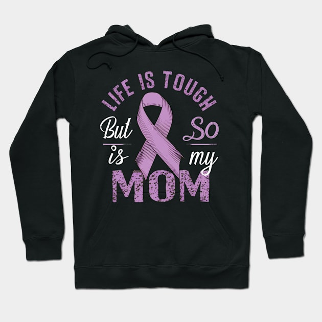 Life Is Tough But So Is My Mom Hoodie by mdr design